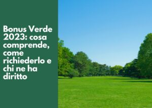 Bonus Verde 2023: cosa comprende, come richiederlo e chi ne ha diritto