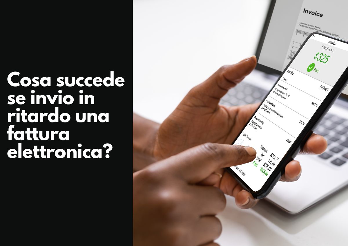 Cosa succede se invio in ritardo una fattura elettronica?